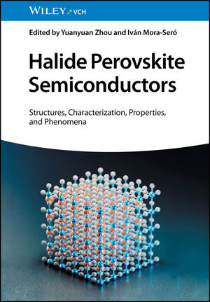 Halide Perovskite Semiconductors: Structures, Characterization, Properties, and Phenomena book cover