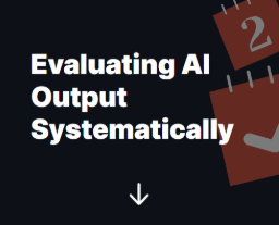 Evaluating AI Output Systematically